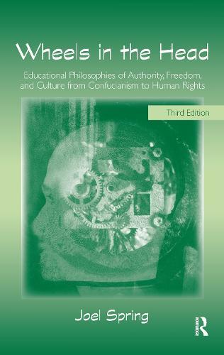 Wheels in the Head: Educational Philosophies of Authority, Freedom, and Culture from Confucianism to Human Rights