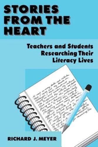 Stories From the Heart: Teachers and Students Researching their Literacy Lives