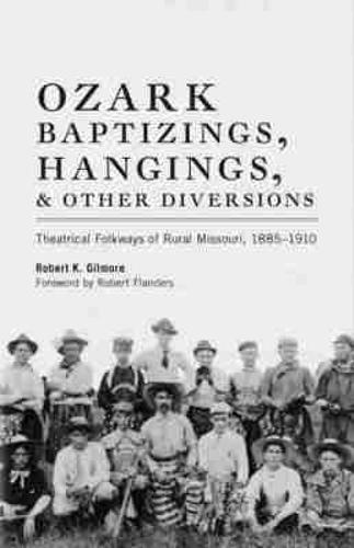 Ozark Baptizings, Hangings, and Other Diversions: Theatrical Folkways of Rural Missouri, 1885–1910