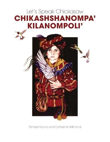 Let's Speak Chickasaw: Chikashshanompa’ Kilanompoli’