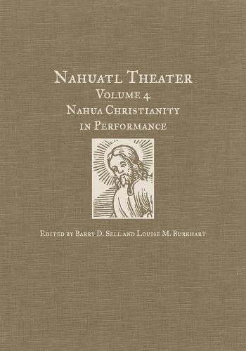 Nahuatl Theater: Nahuatl Theater Volume 4: Nahua Christianity in Performance