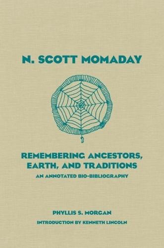 N. Scott Momaday: Remembering Ancestors, Earth, and Traditions an Annotated Bio-Bibliography