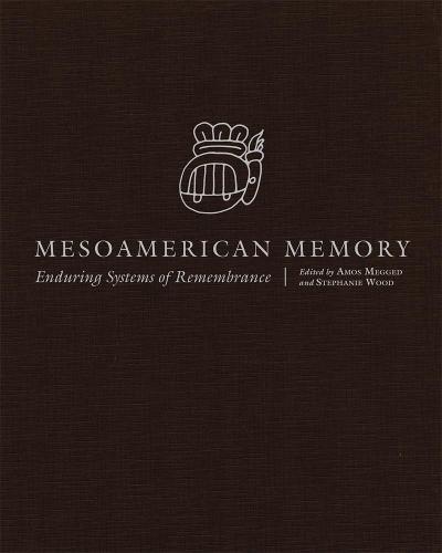 Mesoamerican Memory: Enduring Systems of Remembrance