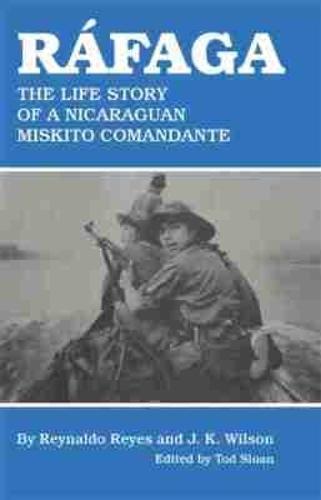 Ráfaga: The Life Story of a Nicaraguan Miskito Comandante
