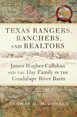 Texas Rangers, Ranchers, and Realtors: James Hughes Callahan and the Day Family in the Guadalupe River Basin