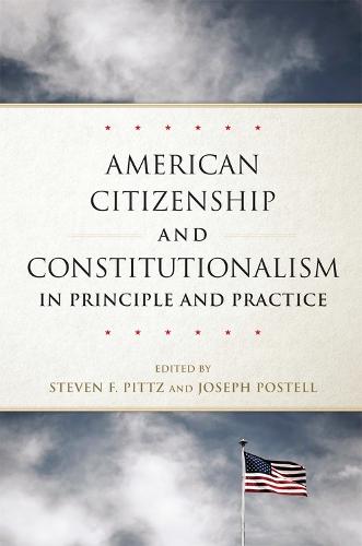 American Citizenship and Constitutionalism in Principle and Practice