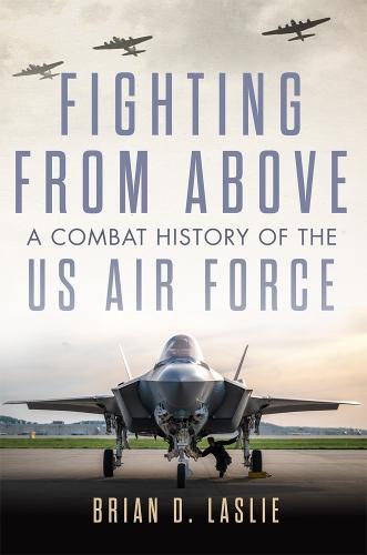 Fighting from Above Volume 1: A Combat History of the US Air Force