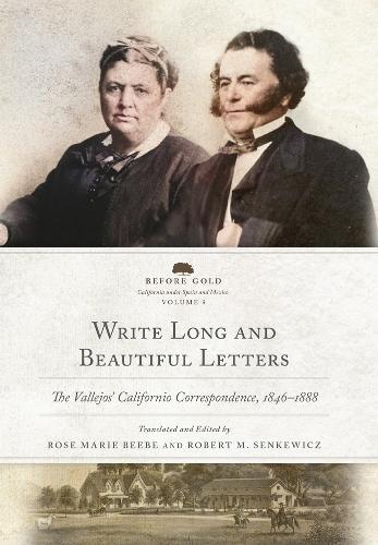Write Long and Beautiful Letters Volume 9: The Vallejos' Californio Correspondence, 1846-1888