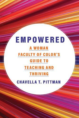 Empowered Volume 7: A Woman Faculty of Color's Guide to Teaching and Thriving