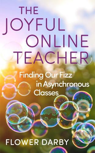 The Joyful Online Teacher (Volume 8): Finding Our Fizz in Asynchronous Classes