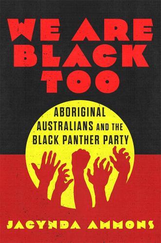 We Are Black, Too Volume 3: Aboriginal Australians and the Black Panther Party