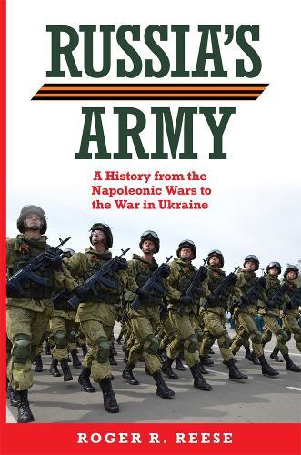 Russia's Army (Volume 76): A History from the Napoleonic Wars to the War in Ukraine