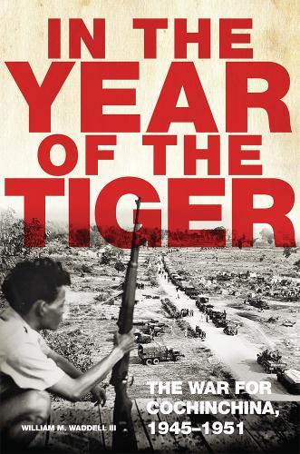 In the Year of the Tiger Volume 62: The War for Cochinchina, 1945–1951