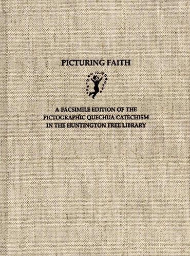Picturing Faith: A Facsimile Edition of the Pictographic Quechua Catechism in the Huntington Free Library