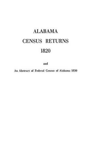 Alabama Census Returns 1820 an Abstract of Federal Census of Alabama 1830