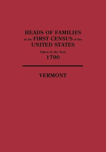 Heads of Families at the First Census of the United States Taken in the Year 1790, Vermont