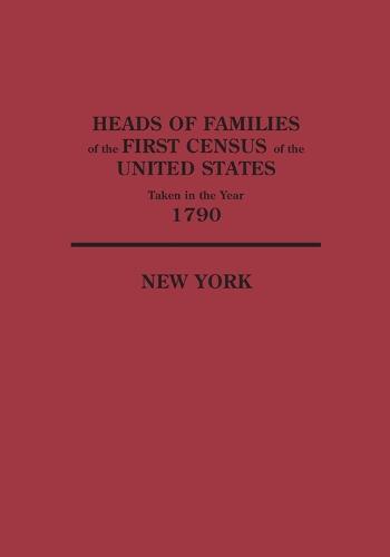 Heads of Families at the First Census of the United States Taken in the Year 1790: New York