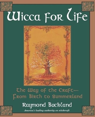 Wicca for Life: The Way of the Craft - from Birth to Summerland