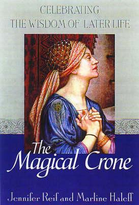 The Magical Crone: Celebrating the Wisdom of Later Life