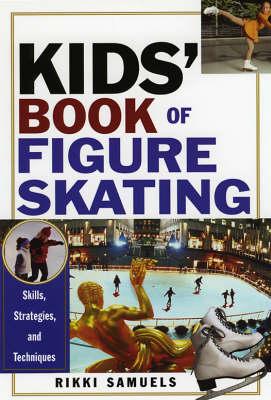 Kid's Book Of Figure Skating: Skills, Strategies and Techniques.