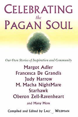 Celebrating The Pagan Soul: Our Own Stories of Inspiration and Community