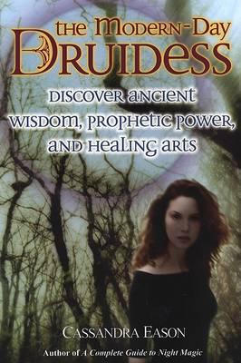 The Modern-Day Druidess: Discover Ancient Wisdom, Prophetic Power, and Healing Arts