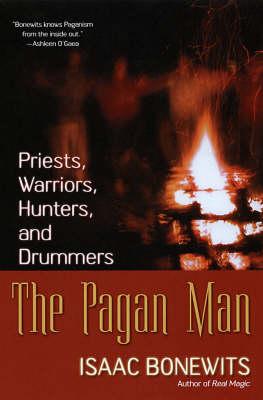 The Pagan Man: Priests, Warriors, Hunters and Drummers