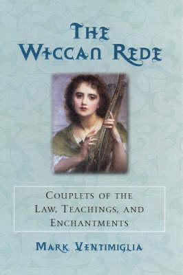 The Wiccan Rede: Couplets of the Law, Teachings and Enchantments