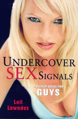 Undercover Sex Signals: A Pickup Guide for Guys