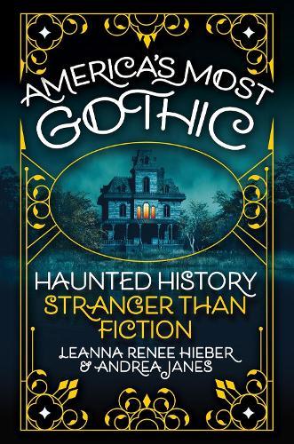 America’s Most Gothic: Haunted History Stranger than Fiction