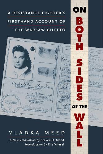 On Both Sides of the Wall: A Resistance Fighter's Firsthand Account of the Warsaw Ghetto
