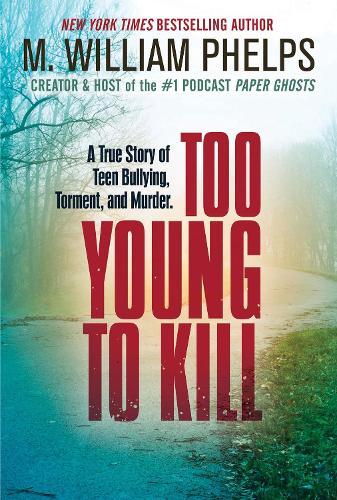 Too Young to Kill: A True Story of Teen Bullying, Torment, and Murder