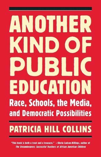 Another Kind of Public Education: Race, Schools, the Media, and Democratic Possibilities