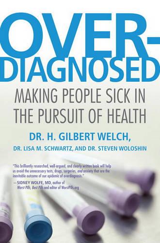 Overdiagnosed: Making People Sick in the Pursuit of Health