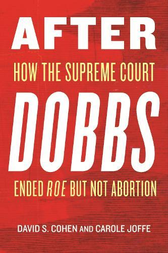 After Dobbs: How the Supreme Court Ended Roe but Not Abortion