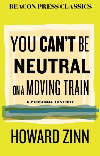 You Can't Be Neutral on a Moving Train: A Personal History of Our Times