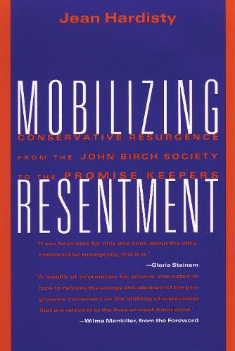 Mobilizing Resentment: Conservative Resurgence From The John Birch Society To The Promise Keepers