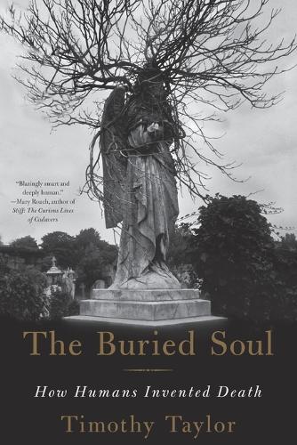 The Buried Soul: How Humans Invented Death