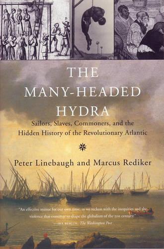 The Many-Headed Hydra: Sailors, Slaves, Commoners, and the Hidden History of the Revolutionary Atlantic