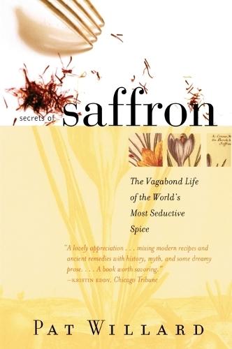 Secrets of Saffron: The Vagabond Life of the World's Most Seductive Spice