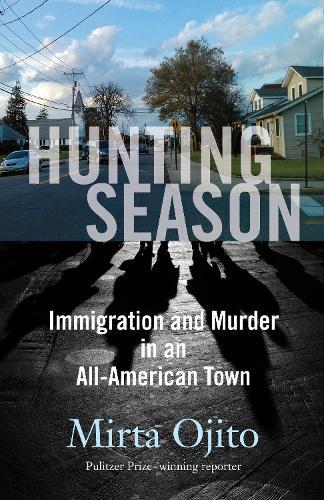 Hunting Season: Immigration and Murder in an All-American Town