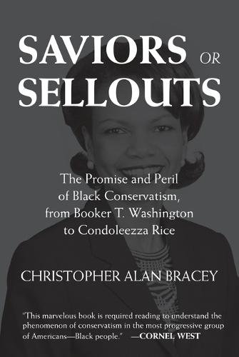 Saviors or Sellouts: The Promise and Peril of Black Conservatism, from Booker T. Washington to Condoleezza Rice