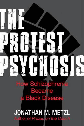 The Protest Psychosis: How Schizophrenia Became a Black Disease