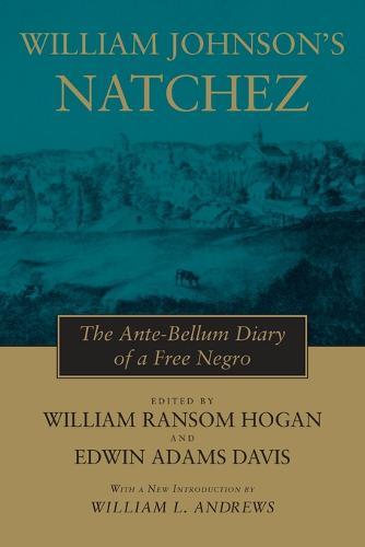 William Johnson's Natchez: The Ante-Bellum Diary of a Free Negro