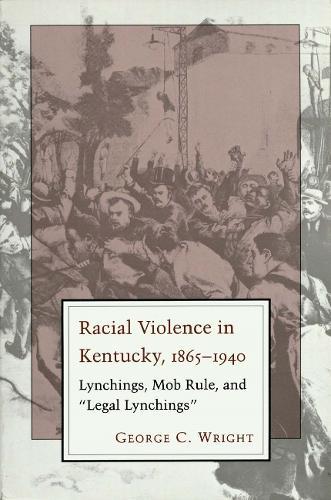 Racial Violence in Kentucky: Lynchings, Mob Rule, and """"Legal Lynchings