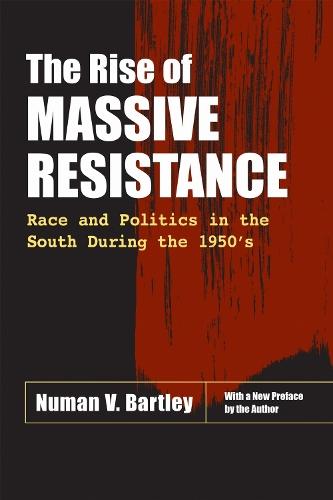 The Rise of Massive Resistance: Race and Politics in the South During the 1950's