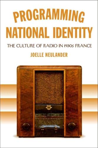 Programming National Identity: The Culture of Radio in 1930s France