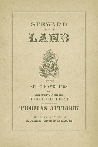 Steward of the Land: Selected Writings of Nineteenth-Century Horticulturist Thomas Affleck