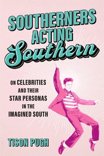 Southerners Acting Southern: On Celebrities and Their Star Personas in the Imagined South