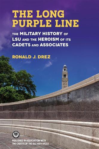 The Long Purple Line: The Military History of LSU and the Heroism of Its Cadets and Associates